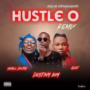 Destiny Boy - Hustle O Remix f. Qdot & Small Doctor